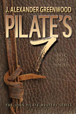 Pilate's 7: Seven Short Stories in the John Pilate Mystery Series - Hayes, Robert, Jr. (Editor), and Greenwood, J Alexander