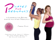 Pilates and Pregnancy: A Workbook for Before, During and After Pregnancy