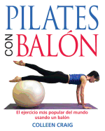 Pilates Con Bal?n: El Ejercicio Mßs Popular del Mundo Usando Un Bal?n