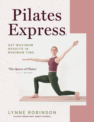 Pilates Express: Get Maximum Results in Minimum Time - Robinson, Lynne