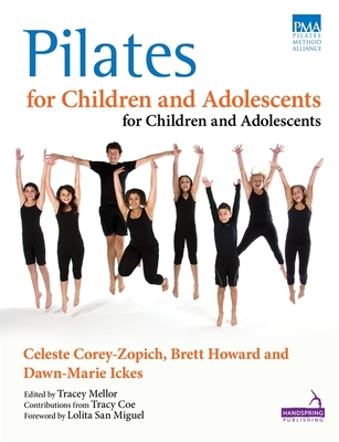 Pilates for Children and Adolescents: Manual of Guidelines and Curriculum - Corey-Zopich, Celeste, and Howard, Brett, and Ickes, Dawn-Marie
