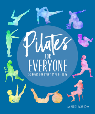 Pilates for Everyone: 50 Exercises for Every Type of Body - Havard, Micki