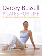 Pilates for Life: A Practical Introduction to the Core Programme