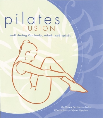 Pilates Fusion: Well-Being for Body, Mind, and Spirit - Archer, Shirley