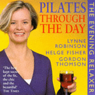 Pilates Through the Day: Evening Relaxer - Robinson, Lynne, and Fisher, Helge, and Thomson, Gordon