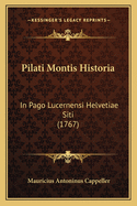 Pilati Montis Historia: In Pago Lucernensi Helvetiae Siti (1767)