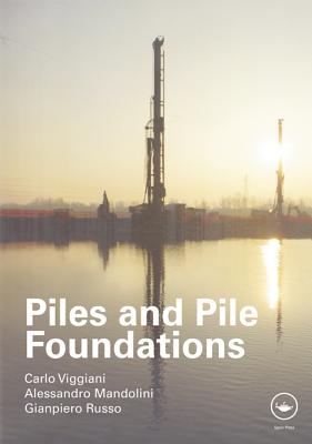 Piles and Pile Foundations - Viggiani, Carlo, and Mandolini, Alessandro, and Russo, Gianpiero