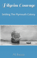 Pilgrim Courage: Settling the Plymouth Colony