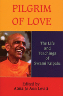 Pilgrim of Love: The Life and Teachings of Swami Kripalu