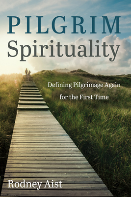 Pilgrim Spirituality - Aist, Rodney