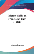 Pilgrim Walks In Franciscan Italy (1908)