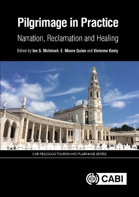 Pilgrimage in Practice: Narration, Reclamation and Healing - McIntosh, Ian S., Dr. (Contributions by), and Quinn, E. Moore (Contributions by), and Keely, Vivienne (Contributions by)