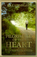 Pilgrimage of the Heart: Finding Your Way Back to God