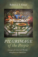 Pilgrimage of the People: Liturgies for Labyrinth Worship Throughout the Church Year