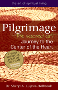 Pilgrimage--The Sacred Art: Journey to the Center of the Heart