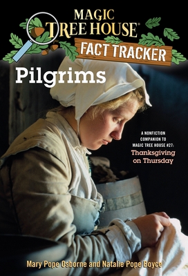 Pilgrims: A Nonfiction Companion to Magic Tree House #27: Thanksgiving on Thursday - Osborne, Mary Pope, and Boyce, Natalie Pope