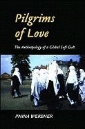 Pilgrims of Love: The Anthropology of a Global Sufi Cult