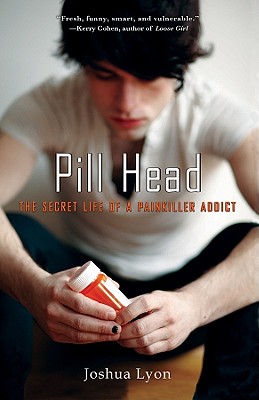 Pill Head: The Secret Life of a Painkiller Addict - Lyon, Joshua