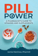 Pill Power: A Pharmacist's Guide to Vitamins and Supplements