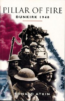 Pillar of Fire: Dunkirk 1940 - Atkin, Ronald