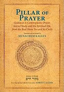 Pillar of Prayer: Guidance in Contemplative Prayer, Sacred Study, and the Spiritual Life, from the Baal Shem Tov and His Circle