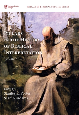 Pillars in the History of Biblical Interpretation, Volume 1: Prevailing Methods Before 1980 - Porter, Stanley E (Editor), and Adams, Sean A (Editor)