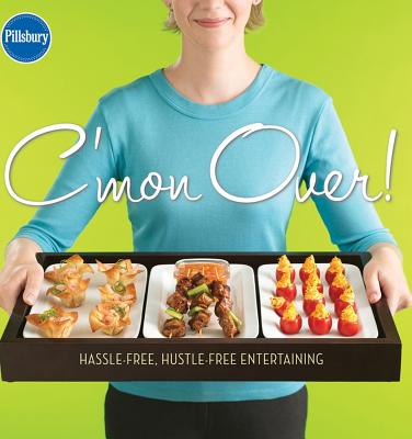 Pillsbury C'mon Over!: Hassle-free, Hustle-free Entertaining - Pillsbury Editors