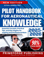 Pilot Handbook for Aeronautical Knowledge: Essential Concepts, Practical Tips, and Key Insights for Aspiring and Professional Pilots