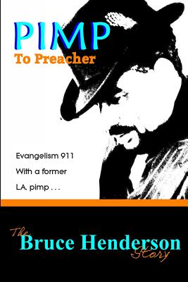 Pimp to Preacher: Evangelism 911 With a Former L.A. Pimp - Henderson Jr, Bruce