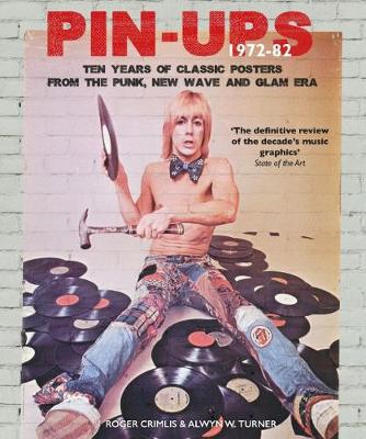 Pin-ups, 1972-82: Ten Years of Classic Posters from the Punk, New Wave, and Glam Era - Crimlis, Roger, and Turner, Alwyn W.