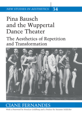 Pina Bausch and the Wuppertal Dance Theater: The Aesthetics of Repetition and Transformation - Ginsberg, Robert (Editor), and Fernandes, Ciane