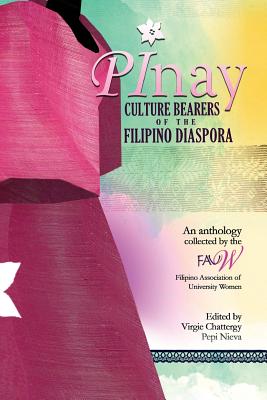 Pinay: Culture Bearers of the Filipino Diaspora - Filipino Asociation of Univiersity Women, and Chattergy, Virgie (Editor), and Nieva, Pepi (Editor)