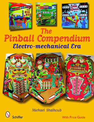 Pinball Compendium: The Electro-Mechanical Era - Shalhoub, Michael