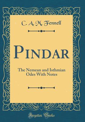 Pindar: The Nemean and Isthmian Odes with Notes (Classic Reprint) - Fennell, C A M