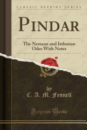 Pindar: The Nemean and Isthmian Odes with Notes (Classic Reprint)