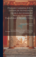 Pindari Carmina Juxta Exemplar Heynianum. Quibus Accesserunt Notae Heynianae, Paraphrasis Benedictina: Et Lexicon Pindaricum, Ex Integro Dammii Opere Etymologico Excerptum, Et Just Serie Dispositum. Digessit Et Edidit Henricus Huntingford ...