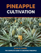 Pineapple Cultivation: The Complete Guide to Growing Pineapple