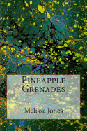 Pineapple Grenades - Jones, Melissa