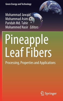 Pineapple Leaf Fibers: Processing, Properties and Applications - Jawaid, Mohammad (Editor), and Asim, Mohammad (Editor), and Tahir, Paridah MD (Editor)