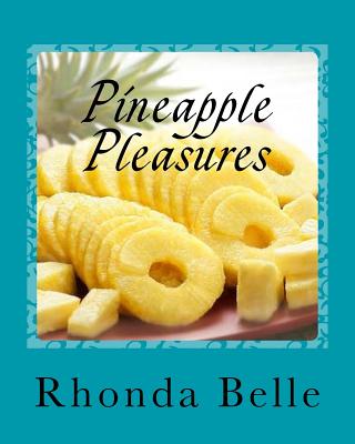 Pineapple Pleasures: 60 #Delish Pineapple Recipes - Belle, Rhonda