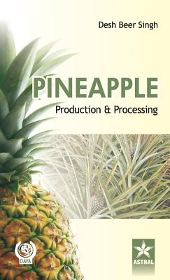 Pineapple: Production and Processing - Singh, Desh Beer