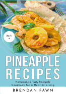 Pineapple Recipes: Homemade & Tasty Pineapple Cookbook for a Healthy Living