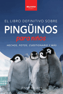 Ping?inos El Libro Definitivo sobre Ping?inos para Nios: Ms de 100 hechos sobre ping?inos, fotos, cuestionarios y ms