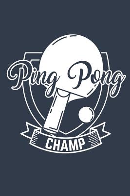 Ping Pong Champ: Journal for Ping Pong Players - Notebook, Ping Pong