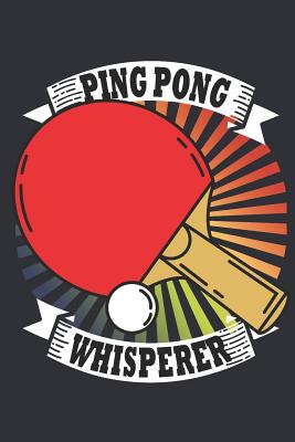 Ping Pong Whisperer: Journal for Ping Pong Players - Notebook, Ping Pong