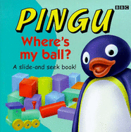 Pingu: Where's My Ball? - A Slide-and-seek Book