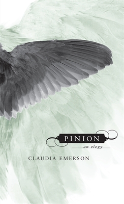 Pinion: An Elegy - Emerson, Claudia