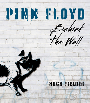 Pink Floyd: Behind the Wall - Fielder, Hugh