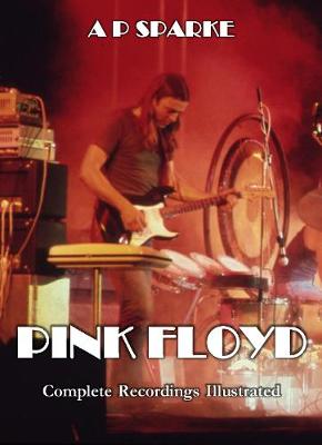 Pink Floyd: Complete Recordings Illustrated - Sparke, AP