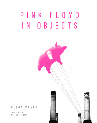Pink Floyd in Objects - Povey, Glenn